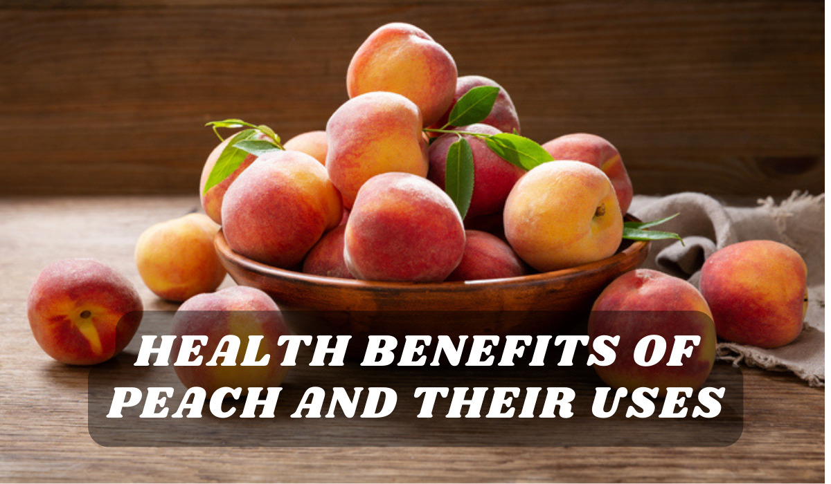 HEALTH BENEFITS OF PEACH AND THEIR USES TIMES OF LIBRARY