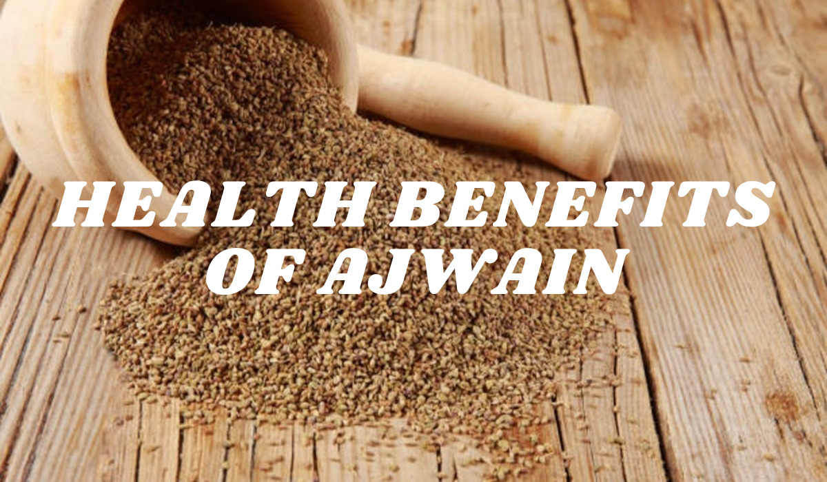 HEALTH BENEFITS OF AJWAIN TIMES OF LIBRARY